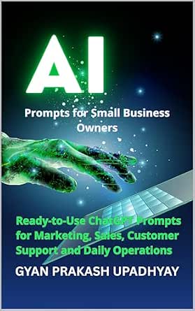 AI Prompts for Small Business Owners: Ready-to-Use ChatGPT Prompts for Marketing, Sales, Customer Support, and Daily Operations