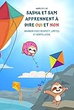  Sasha et Sam Apprennent à Dire Oui et Non : Grandir avec Respect, Limites et Gentillesse: Livre éducatif pour bébé et tout-petit : apprendre l\'écoute, le consentement et la confiance en soi