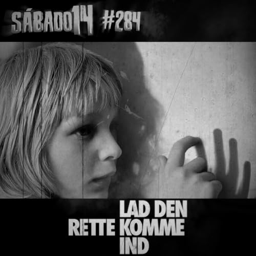 S&aacute;bado 14 #284 - Deixa Ela Entrar (Let the Right One In)