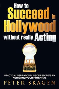 Paperback How to Succeed in Hollywood without really Acting: Practical inspirational insider secrets to achieving your potential Book