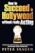 Produktbild How to Succeed in Hollywood without really Acting: Practical inspirational insider secrets to achieving your potential
