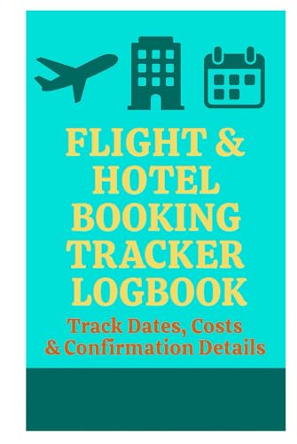 Flight & Hotel Booking Tracker Logbook – Track Dates, Costs & Confirmation Details