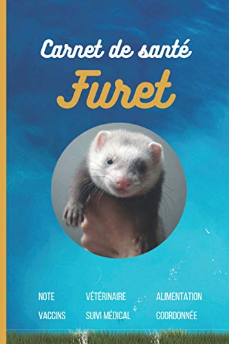 Carnet de santÃ© pour furet: Carnet de santÃ© utile et pratique pour suivre son furet (Les petits carnets de santÃ©) (French Edition)