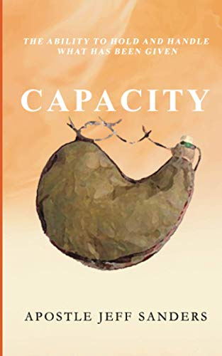 Capacity: The Ability to Hold and Handle What Has Been Given