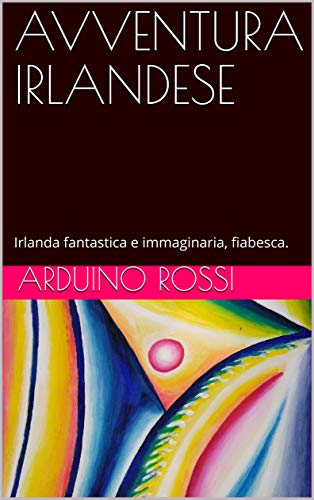 AVVENTURA IRLANDESE: Irlanda fantastica e immaginaria, fiabesca. (Italian Edition)