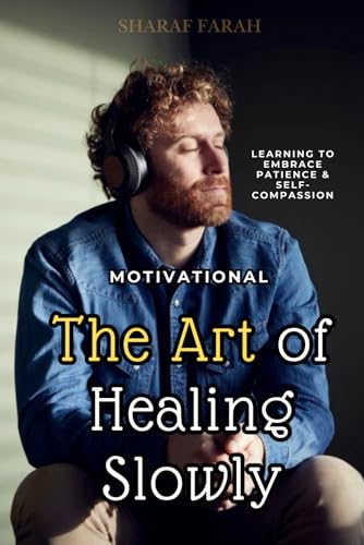 The Art of Healing Slowly: learning to embrace patience & self-compassion