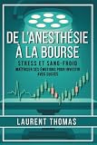 De l’Anesthésie à la Bourse: Maîtriser ses émotions pour investir avec succès