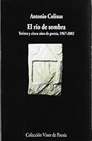 El Río de Sombra: Treinta Años de Poesía, 1967-1997 8475224083 Book Cover