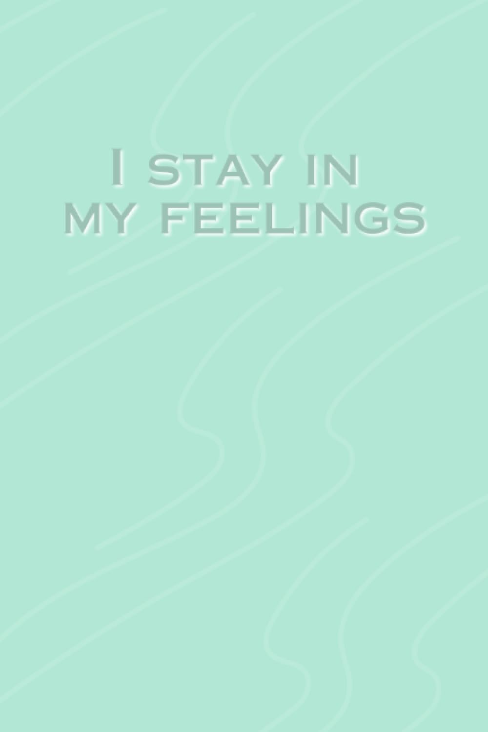 Independently published I Stay In My Feelings Journal