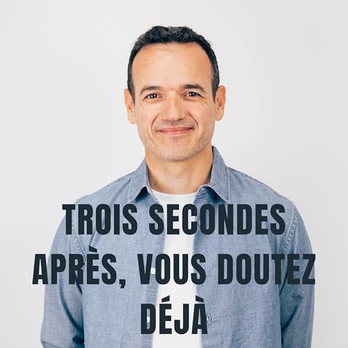 Trois Secondes apr&egrave;s, vous Doutez D&eacute;j&agrave;