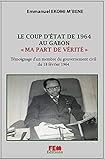 ekomi erfahrungen  LE COUP D’ETAT DE 1964 AU GABON : MA PART DE VERITE: Témoignage d’un membre du gouvernement civil du 18 février 1964 (French Edition)