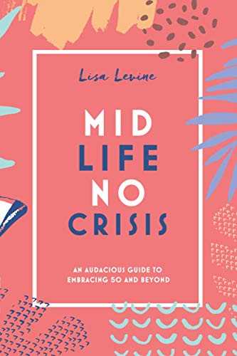 Midlife, No Crisis: An Audacious Guide to Embra... 1736159437 Book Cover