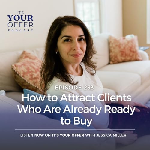 Episode 233: How to Attract Clients Who Are Already Ready to Buy