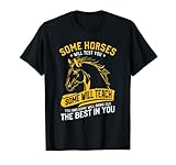 Einige Pferde werden dich testen, andere bringen dir den Pferdesport bei T-Shirt
