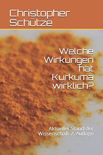 Welche Wirkungen hat Kurkuma wirklich?: Aktueller Stand der Wissenschaft-2. Auflage (German Edition)