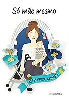 SÓ MÃE MESMO 6587347053 Book Cover