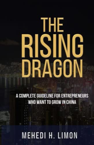 THE RISING DRAGON: A COMPLETE GUIDELINE FOR ENTREPRENEURS WHO WANT TO GROW IN CHINA