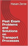 Past Exam Problems and Solutions on Transport Processes