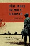 dienstzeitende  Fünf Jahre Fremdenlegionär: Selbsterlebtes während meiner fünfjährigen Dienstzeit