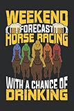 Weekend Forecast Horse Racing With A Chance Of Drinking: Ruled Horse Racing Notebook Journal | Horse...