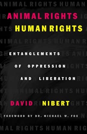 Animal Rights/Human Rights: Entanglements of Oppression and Liberation book cover