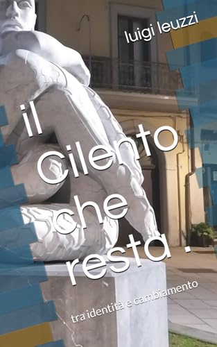 il Cilento che resta .: tra identità e cambiamento (antropologia culturale) (Italian Edition)