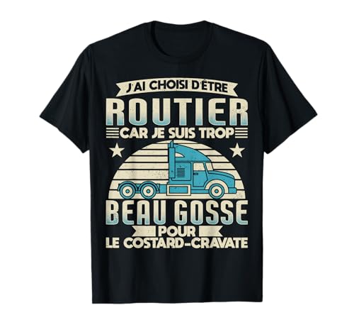 Routier Humour Cadeau pour Camionneur Conducteur Camion T-Shirt