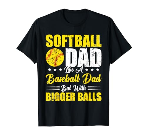 Softball Dad like a baseball dad with bigger Balls Softball Maglietta