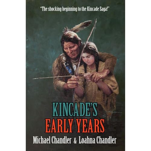 Kincade's Early Years Audiobook By Michael Chandler, Loahna Chandler cover art
