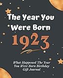 The Year You Were Born 1923 - What Happened The Year You Were Born Birthday Gift Journal: Journal Notebook Better Than A Card Birthday Retirement Cheap Gift 97th Birthday Gift 7.5x9.25 120.