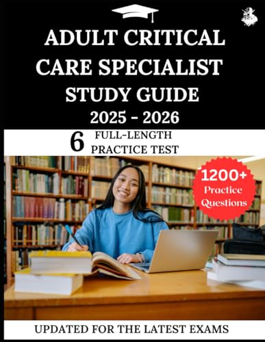 ADULT CRITICAL CARE SPECIALIST STUDY GUIDE 2025-2026: Your All-in-One Prep to Success with Practice Questions, Detailed Explanations, and Expert Strategies cover