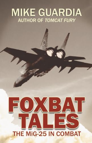 Foxbat Tales: The MiG-25 in Combat (Fighter Jet)