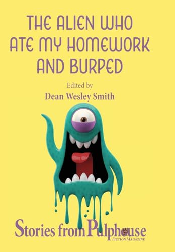 The Alien Who Ate My Homework and Burped: Stories from Pulphouse Fiction Magazine