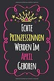  Echte Prinzessinnen Werden Im April Geboren: Notizbuch Liniert/Ruled Notebook, perfekte Geburtstagsgeschenke für Mutter Schwester oder Freund