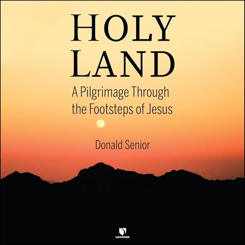Holy Land: A Pilgrimage Through the Footsteps of Jesus Audiolibro Por Donald Senior arte de portada
