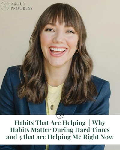 AP 755: Habits That Are Helping || Why Habits Matter During Hard Times and 3 that are Helping Me Right Now