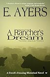 Historical Fiction: A Rancher's Dream - Victorian American Western (Creed's Crossing Historical Book 2)