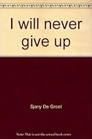 I will never give up: An autobiography of Sjany de Groot 0965877612 Book Cover