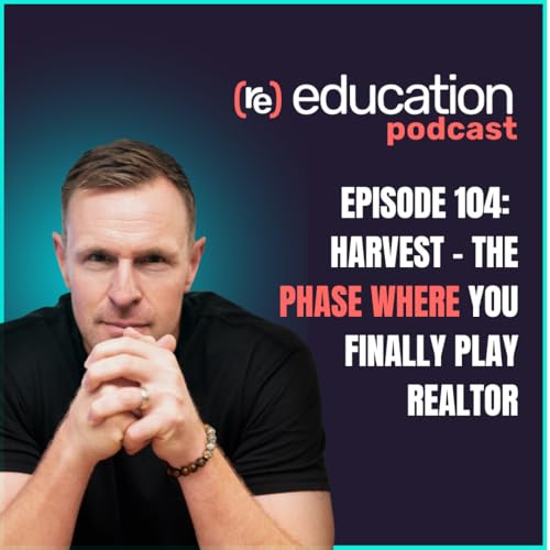 Episode 104: &ldquo;Harvest &ndash; The Phase Where You Finally Play Realtor&rdquo;