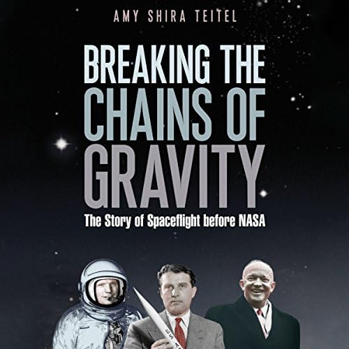 Breaking the Chains of Gravity - Amy Shira Teitel