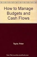 How to Manage Budgets and Cash Flows: Achieving Financial Targets in an Organisation 1857030664 Book Cover