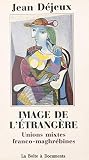 Image de l'étrangère : unions mixtes franco-maghrébines (Boite a Documen)
