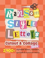 Ransom-Style Letters Cutout and Collage Book: 2,400+ Alphabet Letters, Numbers, Symbols & Words for Scrapbooking, Bulletin Boards, Vision Boards & Crafts to Cut Out (Scrapbooking Cutout and Collage) B0GK232BZ9 Book Cover