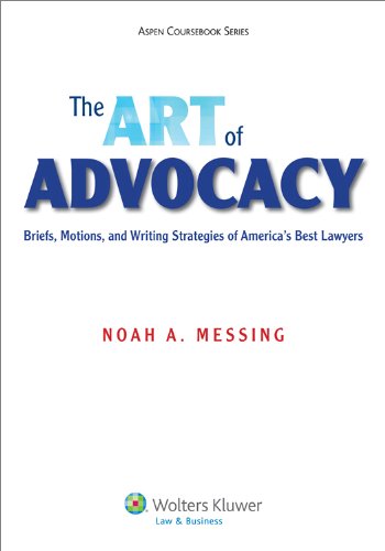 The Art of Advocacy: Briefs, Motions, and Writing Strategies of America's Best Lawyers (Aspen Coursebook Series)