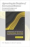  Books-in-Brief: Approaching The Discipline of International Relations : Competing Paradigms and Contrasting Epistemes (English Edition)