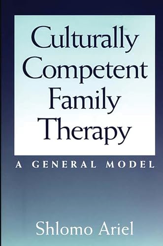 Culturally Competent Family Therapy: A General Model (Contributions in Psychology; 37)