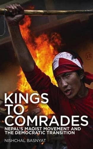 Kings to Comrades: Nepal's Maoist Movement and the Democratic Transition