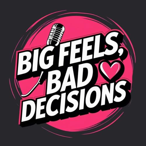 Big Feels, Bad Decisions &mdash; Official Podcast Trailer