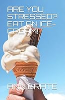 Are You Stressed? Eat an Ice-Cream! B08DC1ZF4C Book Cover