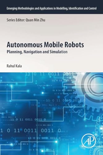 Autonomous Mobile Robots: Planning, Navigation and Simulation (Emerging Methodologies and Applications in Modelling, Identification and Control)